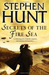 Secrets of the Fire Sea - Stephen Hunt