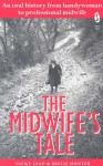 The Midwife's Tale: An Oral History from Handywoman to Professional Midwife - Nicky Leap, Billie Hunter