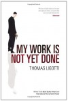 My Work Is Not Yet Done - Thomas Ligotti