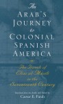 An Arab's Journey to Colonial Spanish America: The Travels of Elias Al-Musili in the Seventeenth Century[1st Time Paper] - Elias Al-Musili, Caesar E. Farah