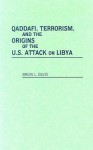 Qaddafi, Terrorism, and the Origins of the U.S. Attack on Libya - Brian Davis