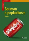 Bauman o popkulturze. Wypisy - Zygmunt Bauman