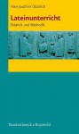 Lateinunterricht: Didaktik Und Methodik - Hans-Joachim Gl Cklich, Hans-Joachim Glücklich