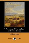 A Romance of Canvas Town and Other Stories (Dodo Press) - Rolf Boldrewood