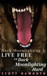 Dark Moonlighting 3: Live Free or Dark Moonlighting Hard - Scott Haworth