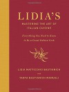 Lidia's Mastering the Art of Italian Cuisine: Everything You Need to Know to Be a Great Italian Cook - Lidia Matticchio Bastianich, Tanya Bastianich Manuali