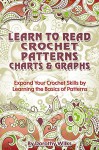 Crochet: Learn to Read Crochet Patterns, Charts, and Graphs. Expand Your Crochet Skills by Learning the Basics of Patterns - Dorothy Wilks