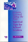 Lessons Learned Along the Way: Survival Tips for School Leaders - Dennis Kelly