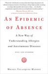 An Epidemic of Absence: A New Way of Understanding Allergies and Autoimmune Diseases - Moises Velasquez-Manoff