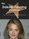 The Dakota Fanning Handbook - Everything You Need to Know about Dakota Fanning - Emily Smith