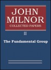 John Milnor Collected Papers: Volume 2: The Fundamental Group - John Milnor