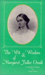 The Wit & Wisdom of Margaret Fuller Ossoli - Margaret Fuller