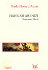 Hannah Arendt Esistenza e libertà - Paolo Flores d'Arcais