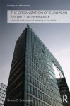 The Organization of European Security Governance: Internal and External Security in Transition (Security and Governance) - Ursula C. Schroeder