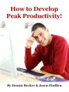 How to Develop Peak Productivity! (The Jason Fladlien Internet Marketing Reports) - Dennis Becker, Jason Fladlien