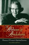 The Abbess of Andalusia: Flannery O'Connor's Spiritual Journey - Lorraine V. Murray