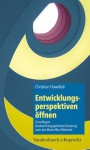 Entwicklungsperspektiven Offnen: Grundlagen Beobachtungsgeleiteter Beratung Nach Der Marte-Meo-Methode - Christian Hawellek