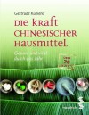 Die Kraft chinesischer Hausmittel: Gesund und vital durch das Jahr (German Edition) - Gertrude Kubiena