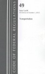 Code of Federal Regulations, Title 49: Parts 1-99 (Transportation) Secretary of Transportation: Revised 10/12 - National Archives and Records Administration