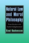 Natural Law and Moral Philosophy: From Grotius to the Scottish Enlightenment - Knud Haakonssen