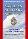 Canadian Military Aircraft: Aircraft of the Canadian Armed Forces: Serials and Photographs, 1968-1998 - John Griffin, Robert Smith, Kenneth Castle