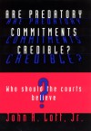 Are Predatory Commitments Credible?: Who Should the Courts Believe? - John R. Lott Jr.