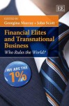 Financial Elites and Transnational Business: Who Rules the World? - Georgina Murray