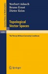 Topological Vector Spaces: The Theory Without Convexity Conditions - Norbert Adasch, Bruno Ernst, Dieter Keim