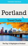 Portland Travel Guide: The Top 10 Highlights in Portland (Globetrotter Guide Books) - Marc Cook