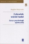 Wykłady z psychologii. Tom 8. Człowiek wśród ludzi. Zarys psychologii społecznej - Bogdan Wojciszke