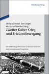 Zweiter Kalter Krieg Und Friedensbewegung: Der NATO-Doppelbeschluss in Deutsch-Deutscher Und Internationaler Perspektive - Philipp Gassert, Tim Geiger, Hermann Wentker