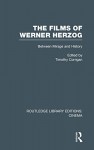 The Films of Werner Herzog: Between Mirage and History - Timothy Corrigan