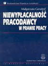 Niewypłacalność pracodawcy w prawie pracy : Fundusz Gwarantowanych Świadczeń Pracowniczych jako instytucja ochrony roszczeń pracownika - Małgorzata. Gersdorf