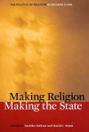 Making Religion, Making the State: The Politics of Religion in Modern China - Yoshiko Ashiwa, David Wank