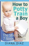 How To Potty Train A Boy: The Stress-Free 7 Steps System - Diana Diaz