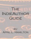 The Indieauthor Guide - April L. Hamilton