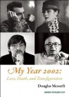 My Year 2002: : Love, Death, and Transfiguration - Douglas Messerli