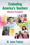 The Misguided Evaluation of America S Teachers: How You Can Help Fix It! - W. James Popham