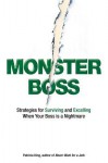 Monster Boss: Strategies for Surviving and Excelling When Your Boss Is a Nightmare - Patricia King