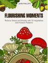 Flourishing Moments: Reduce Stress and Anxiety with 50 Vegetables and Flowers Patterns (Stress Relieving Patterns, coloring book, Patterns, adult coloring) - John Phillips