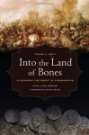 Into the Land of Bones: Alexander the Great in Afghanistan - Frank L. Holt, Peter Green