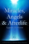 Miracles, Angels and Afterlife: Signposts to Heaven - Stowe D. Shockey, Peter Shockey