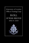 University of London O.T.C. Roll of War Service 1914-1919 - University of London