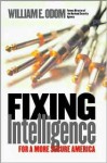 Fixing Intelligence: For a More Secure America - William E. Odom