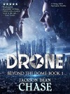 Drone: A Young Adult Dystopian Thriller (Beyond the Dome Book 1) - Jackson Dean Chase