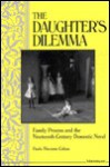 The Daughter's Dilemma: Family Process and the Nineteenth-Century Domestic Novel - Paula Marantz Cohen