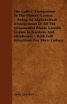 The Ladies' Companion to the Flower Garden - Being an Alphabetical Arrangement of All the Ornamental Plants Usually Grown in Gardens and Shruberies - - Jane C. Webb Loudon