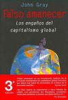 Falso amanecer : los engaños del capitalismo global - John Nicholas Gray