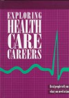 Exploring Health Care Careers: Real People Tell You What You Need To Know - David Hayes