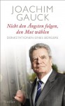 Nicht den Ängsten folgen, den Mut wählen: Denkstationen eines Bürgers - Joachim Gauck